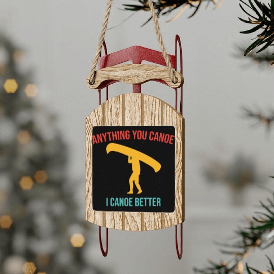 Anything You Canoe I Canoe Better Vintage Quote Sled Ornaments