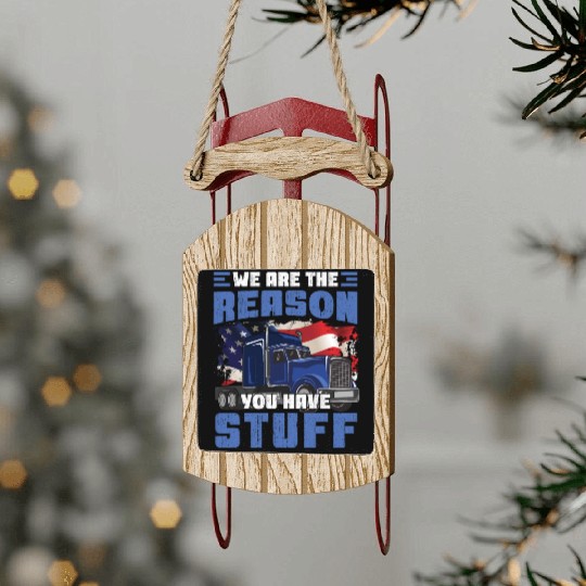 We're The Reason You Have Stuff Funny Semi Truck Sled Ornaments