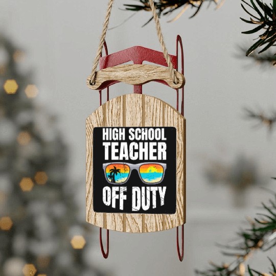 High school teacher off duty vacation teacher Sled Ornaments