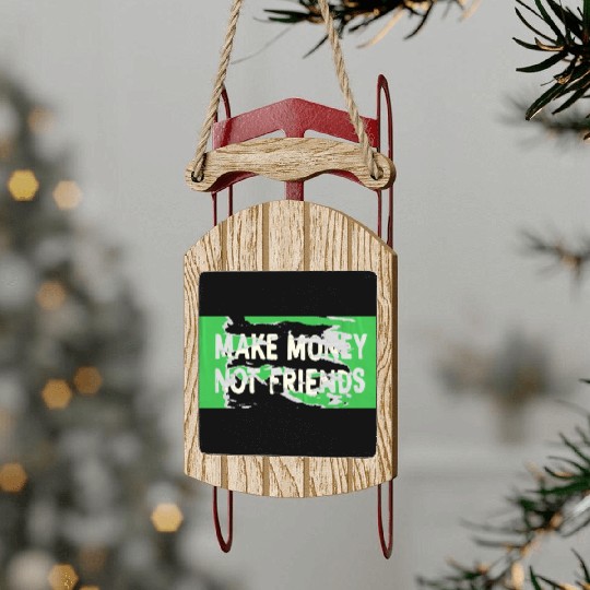 Make Money Not Friends Capitalism Design Sled Ornaments