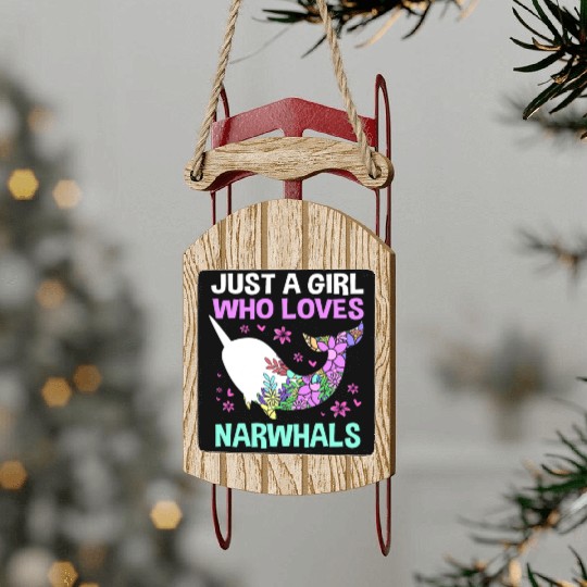 Just A Girl Who Loves Narwhals Sea Unicorn Narwhal Sled Ornaments