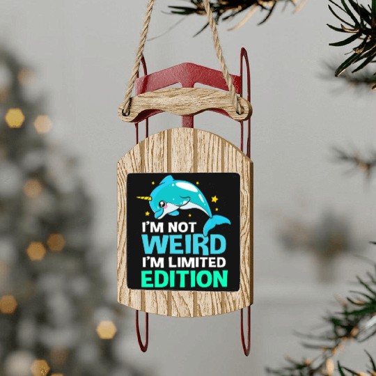Im Not Weird Im Limited Edition Funny Narwhal Sled Ornaments