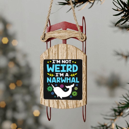 Funny Sea Animal Im Not Weird Im A Narwhal Sled Ornaments