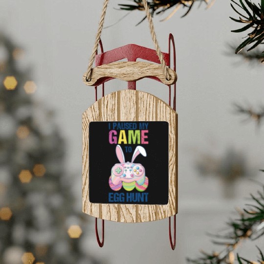 I Paused My Game To Egg Hunt funny Easter Sled Ornaments