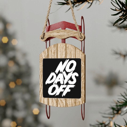 No days off Sled Ornaments