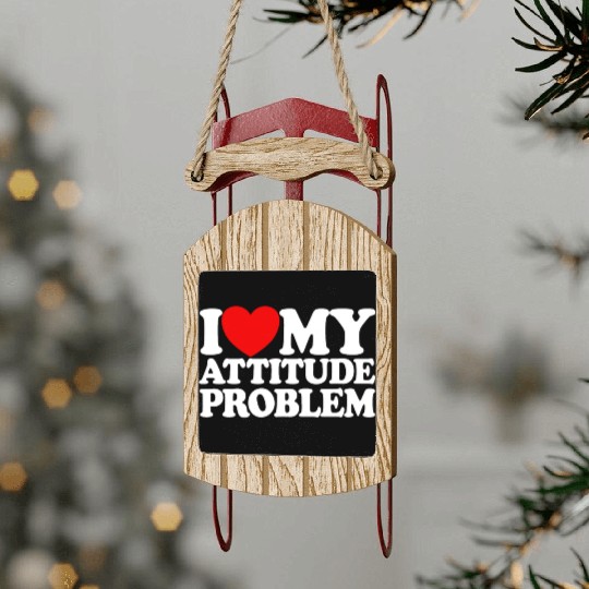 I Love My Attitude Problem Womens Attitude Problem Sled Ornaments
