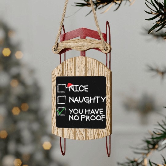 Nice Naughty You Have No Proof Funny Christmas Sled Ornaments