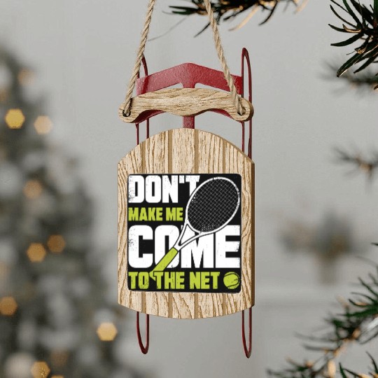 Don t Make Me Come To The Net Tennis Player Gift Sled Ornaments