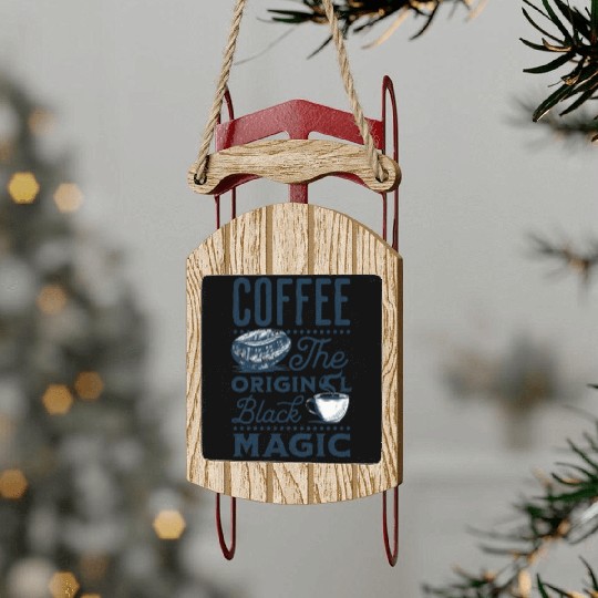 Coffee is the original Black Magic Sled Ornaments