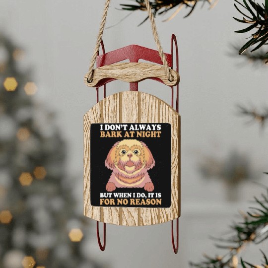 I Dont Always Bark At Night Dog Pun Funny Shih Tzu Sled Ornaments