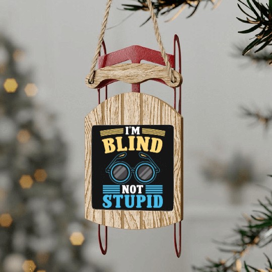 Blindness i'm blind not stupid blindness awareness Sled Ornaments