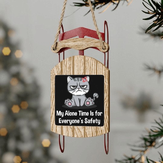 My Alone Time Is for Everyones Safety Sarcastic Fu Sled Ornaments