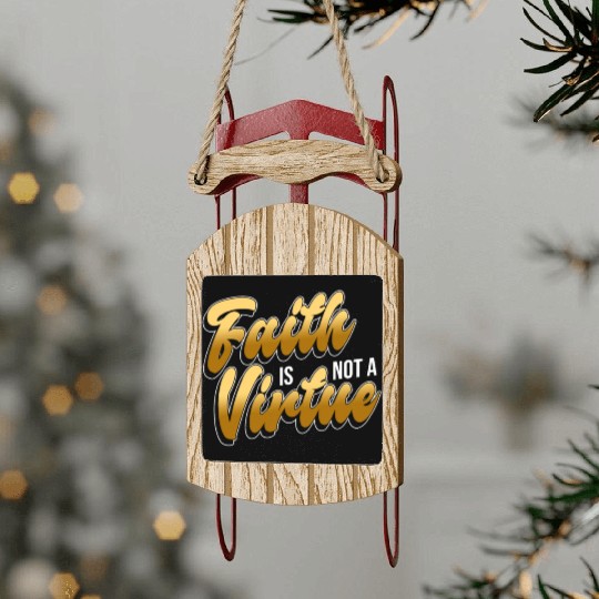 Faith Is Not A Virtue - Atheist Atheism Sled Ornaments