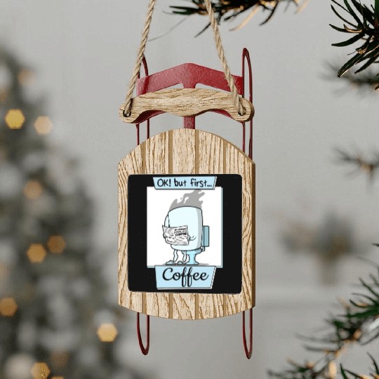 Ok But First Coffee Funny Coffee Lover Humor Sled Ornaments