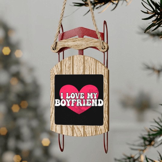 I love my boyfriend Sled Ornaments