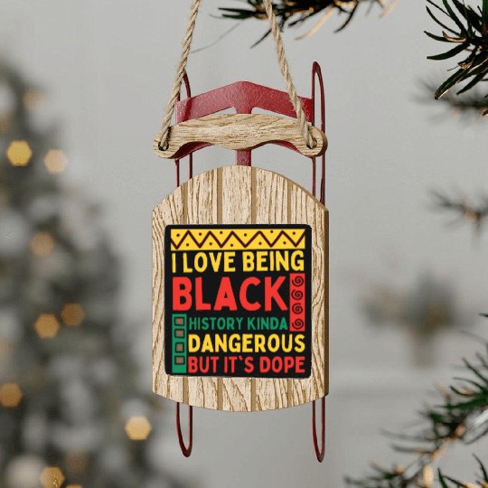 I Love Being Black HISTORY Kinda Dangerous Sled Ornaments