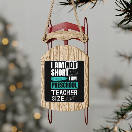 i am not short i am preschool teacher size Pre-K Sled Ornaments