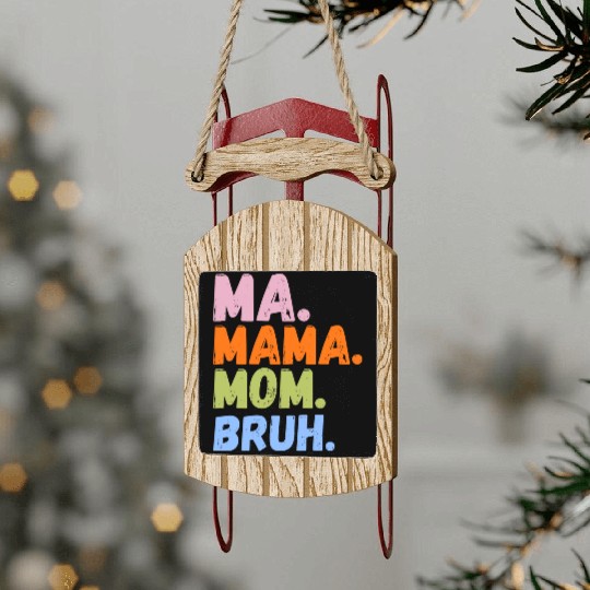 MA MAMA MOM BRUH Sled Ornaments