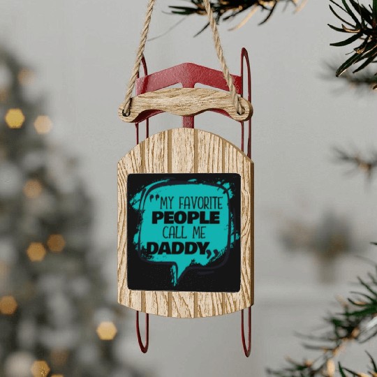 My Favorite People Call Me Daddy Sled Ornaments