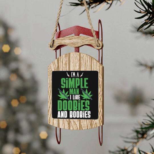 I'm A Simple Man I Like Doobies And Boobies Sled Ornaments