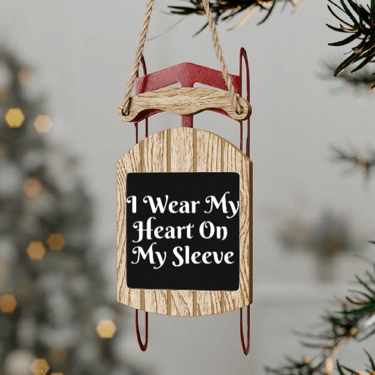 I Wear My Heart On My Sleeve Sled Ornaments