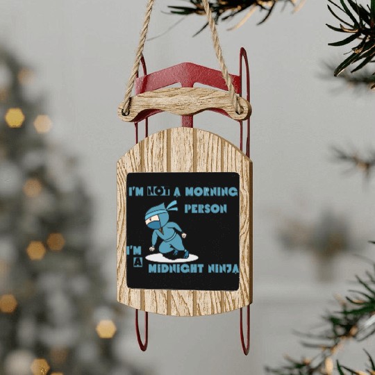 I'm not a morning person, I'm a midnight ninja Sled Ornaments