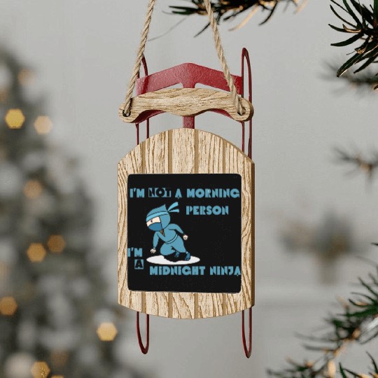 I'm not a morning person, I'm a midnight ninja Sled Ornaments