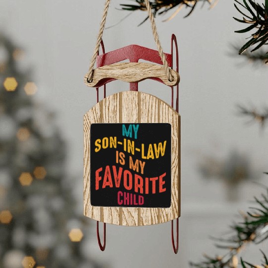 My son-in-law is my favorite child funny Family Sled Ornaments
