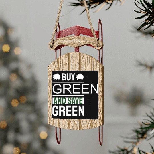 Earth Day Buy Green And Save Green Pro Environment Sled Ornaments