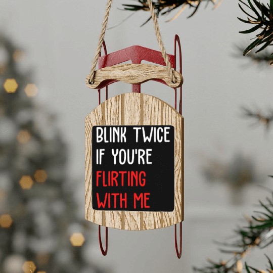 Blink Twice If You're Flirting With Me Sled Ornaments