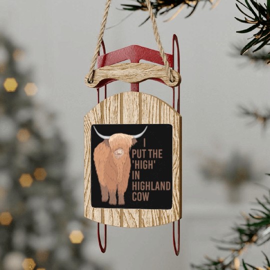 I Put The "High" In Highland Cow Scottish Cattle Sled Ornaments