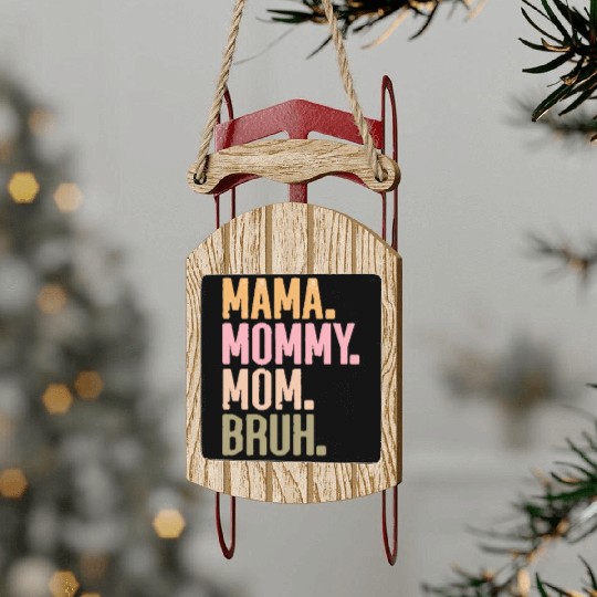 MAMA MOMMY MOM BRUH Sled Ornaments