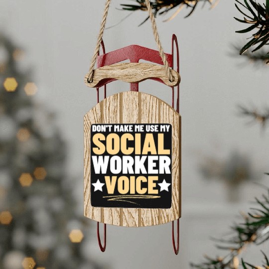 Dont Make Me Use My Social Worker Voice Funny Sled Ornaments