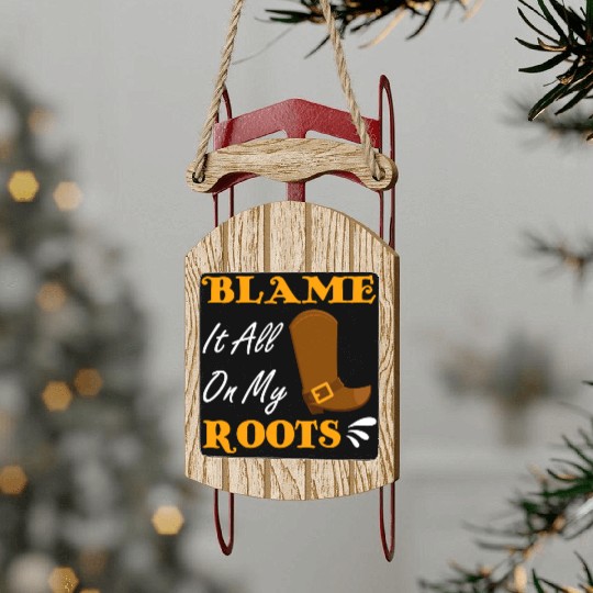 Blame It All On My Roots Country Music Lover Sled Ornaments