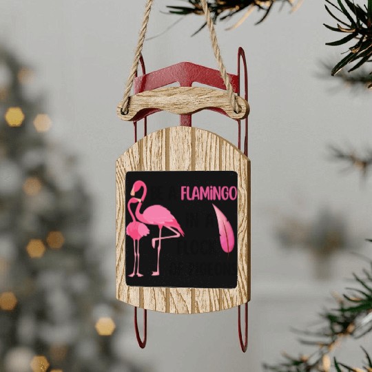 Be a flamingo in a flock of pigeons Sled Ornaments
