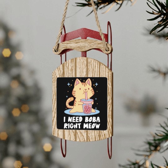 I Need Boba Right Meow Bubble Tea Boba Tea Cat Sled Ornaments