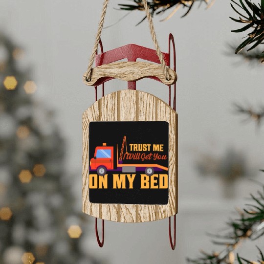 Trust Me I Will Get You On My Bed Tow Truck Driver Sled Ornaments