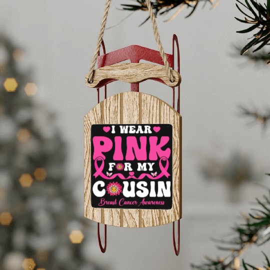 I Wear Pink for My Cousin Breast Cancer Awareness Sled Ornaments