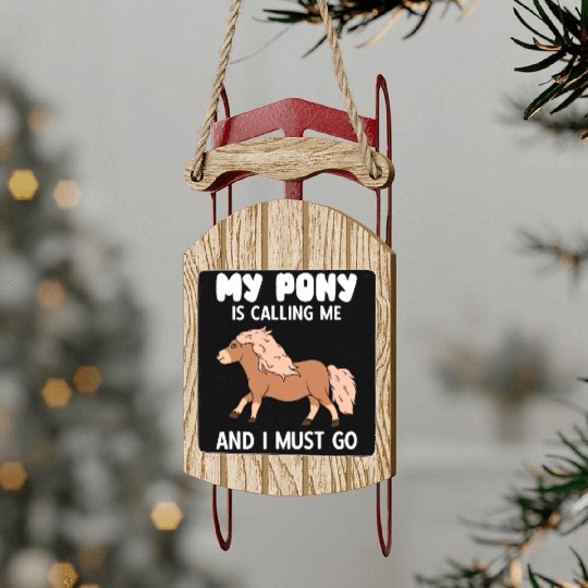 My Pony Is Calling Me And I Must Go Sled Ornaments
