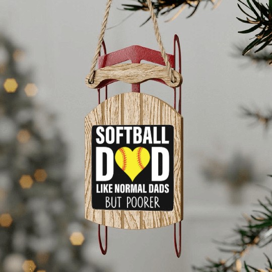 SOFTBALL DAD LIKE NORMAL DADS BUT POORER Sled Ornaments