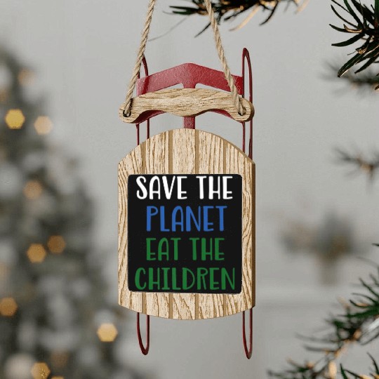 Save The Planet Eat The Children Sled Ornaments