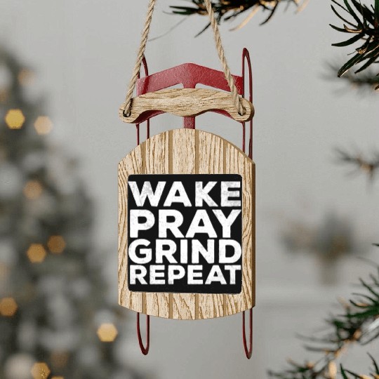 Wake Pray Grind Repeat Work Hard Make Money Quotes Sled Ornaments