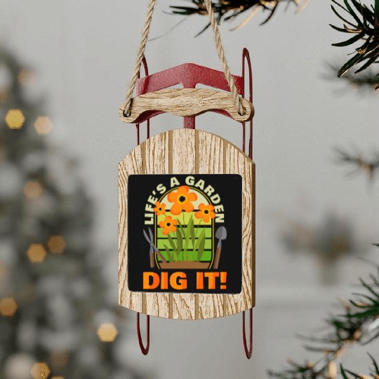 Gardening Gardener Plant Life'S A Garden Dig It Sled Ornaments