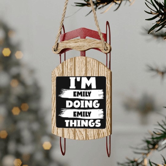 I'M Emily Doing Emily Things First Name Sled Ornaments