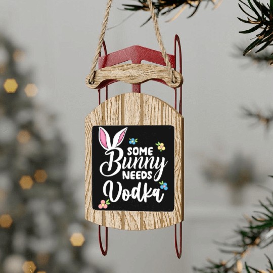 Some Bunny Needs Vodka Vodka Easter Alcohol Sled Ornaments