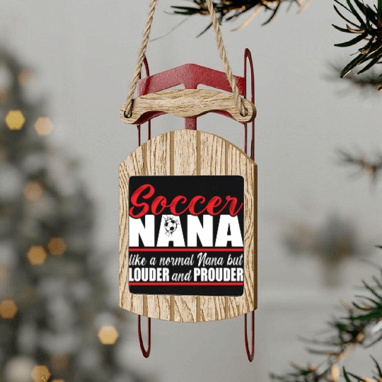 Soccer Nana Louder And Prouder Soccer Grandma Sled Ornaments