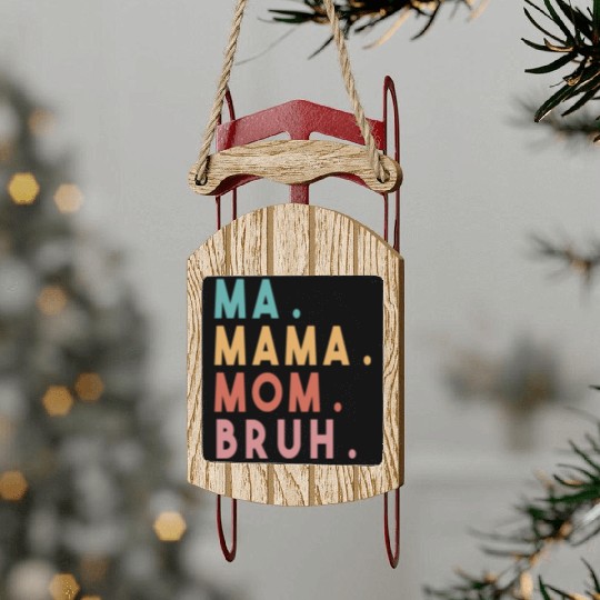 Ma Mama Mom Bruh Sled Ornaments