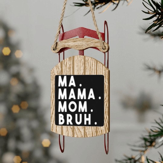 Ma Mama Mom Bruh Sled Ornaments