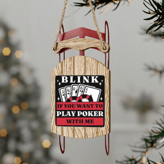 Blink 10 If You Want To Play Poker With Me Sled Ornaments