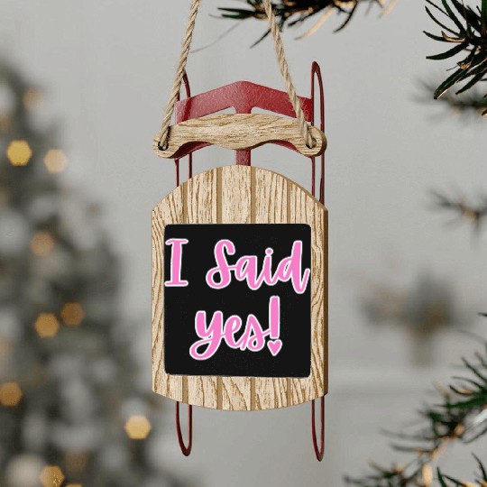 I said Yes Engagement Sled Ornaments